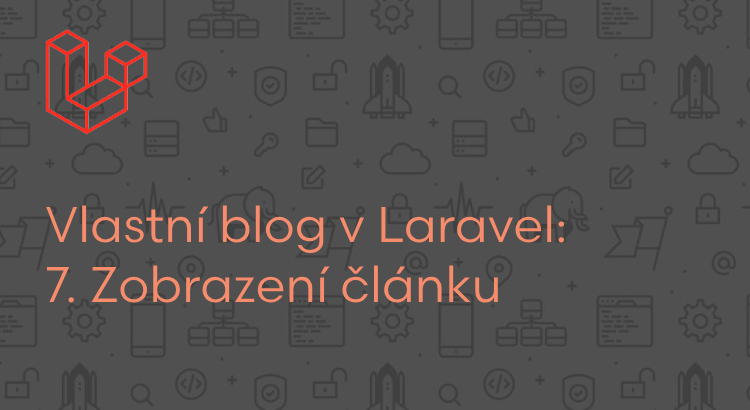 Vlastní blog v Laravel: Zobrazení článku