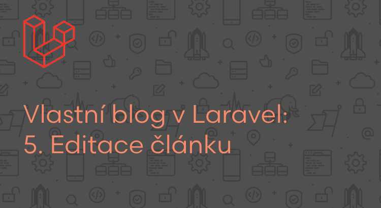 Vlastní blog v Laravel: Editace článku