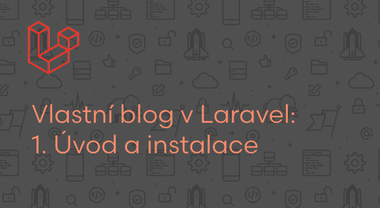 Vlastní blog v Laravel: Úvod a instalace