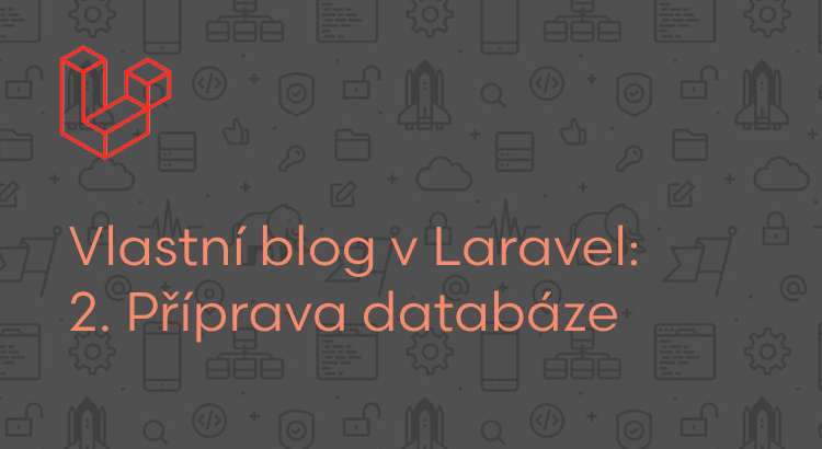 Vlastní blog v Laravel: Příprava databáze