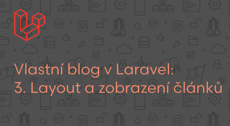 Vlastní blog v Laravel: Layout a zobrazení článků