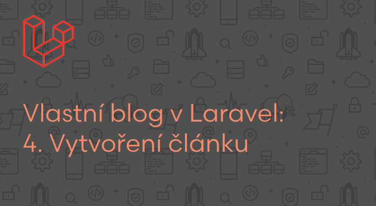 Vlastní blog v Laravel: Vytvoření článku